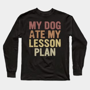 My Dog Ate My Lesson Plan Long Sleeve T-Shirt